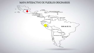 MAPA INTERACTIVO DE PUEBLOS ORIGINARIOS
 