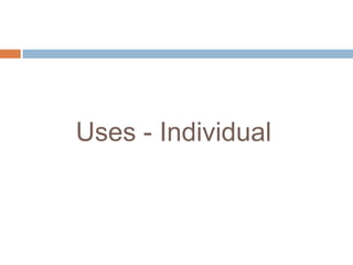Uses - Individual