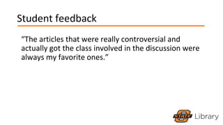 Student feedback
“The articles that were really controversial and
actually got the class involved in the discussion were
a...
