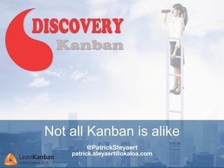 Not all Kanban is alike 
@PatrickSteyaert 
patrick.steyaert@okaloa.com 
 