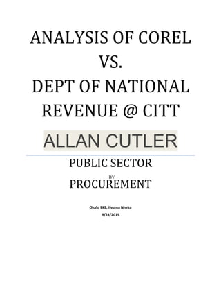 ANALYSIS OF COREL
VS.
DEPT OF NATIONAL
REVENUE @ CITT
ALLAN CUTLER
PUBLIC SECTOR
PROCUREMENT
Okafo EKE, Ifeoma Nneka
9/28/2015
BY
 