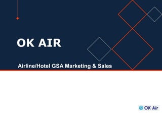 OK AIR
Airline/Hotel GSA Marketing & Sales
 