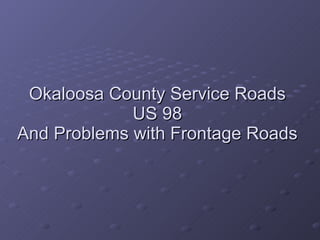 Okaloosa County Service Roads US 98 And Problems with Frontage Roads 