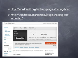 http://wordpress.org/extend/plugins/debug-bar/

http://wordpress.org/extend/plugins/debug-bar-
extender/
 