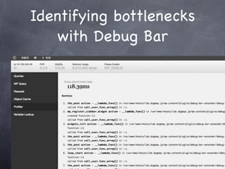 Identifying bottlenecks
    with Debug Bar
 