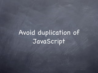 Avoid duplication of
    JavaScript
 