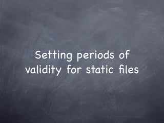 Setting periods of
validity for static ﬁles
 