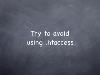 Try to avoid
using .htaccess
 