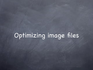 Optimizing image ﬁles
 