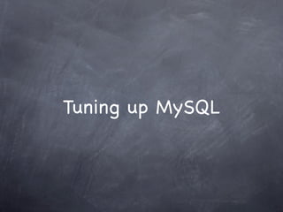 Tuning up MySQL
 