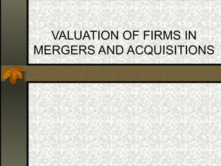 VALUATION OF FIRMS IN MERGERS AND ACQUISITIONS 