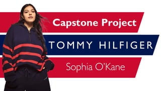 T O M M Y H I L F I G E R
Capstone Project
Sophia O’Kane
 