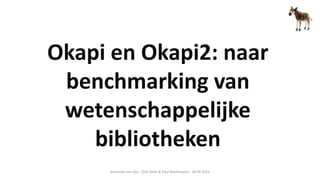 Statistiek aan Zee - Dirk Smet & Paul Buschmann - 18 09 2015
Okapi en Okapi2: naar
benchmarking van
wetenschappelijke
bibliotheken
 