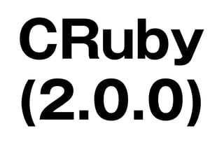 CRuby
(2.0.0)
 
