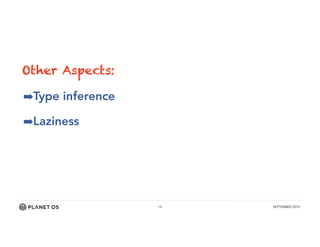 14 SEPTEMBER 2015
Other Aspects:
➡Type inference
➡Laziness
 