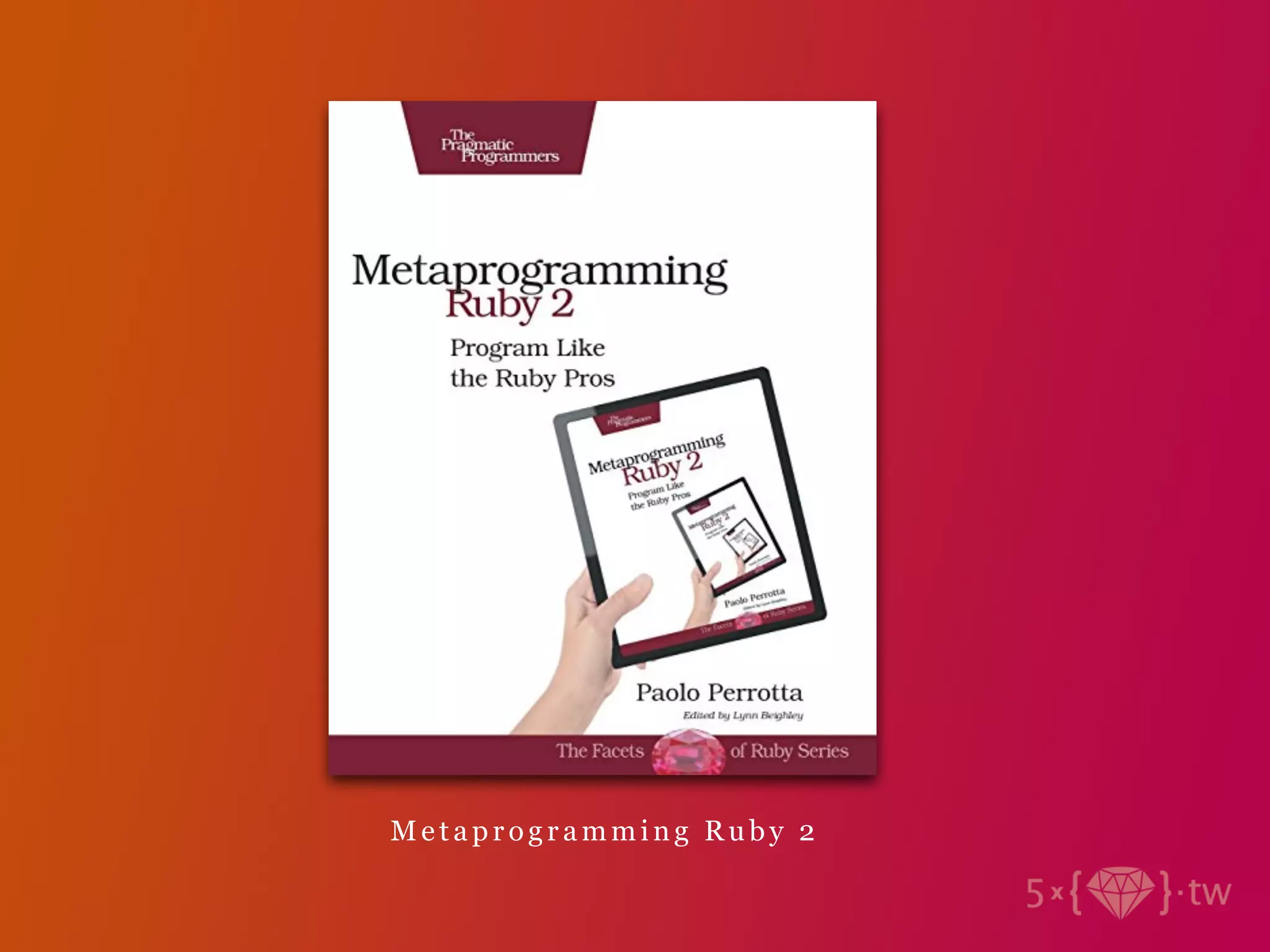 M e t a p ro g ra m m i n g Ru b y 2
 