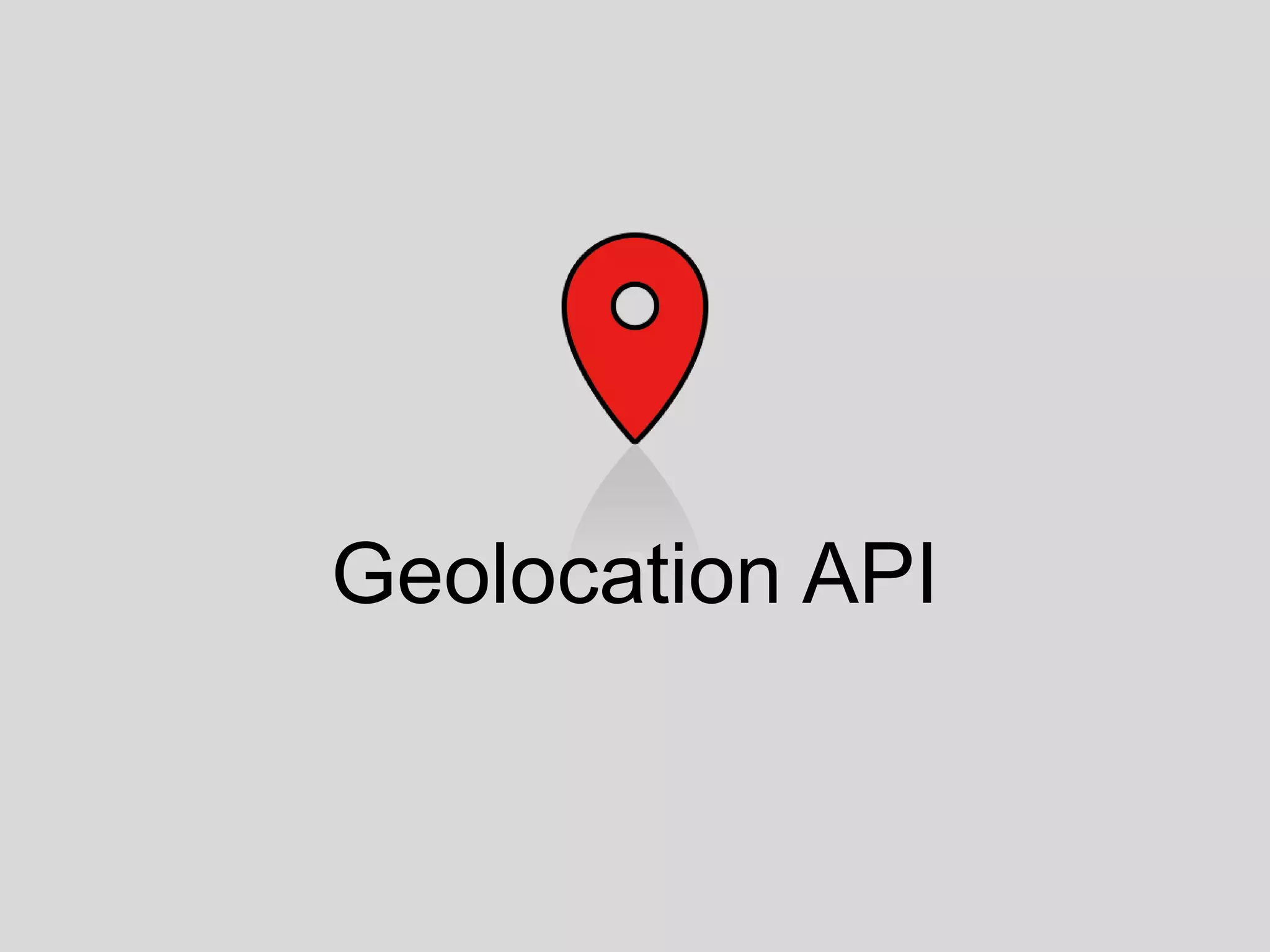 Geolocation API
 