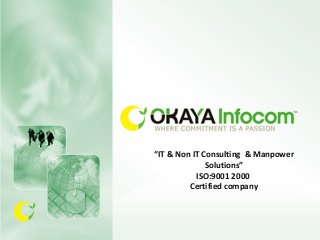 “IT & Non IT Consulting & Manpower
Solutions”
ISO:9001 2000
Certified company
 