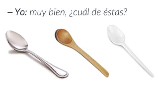 ⎯ Yo: muy bien, ¿cuál de éstas?
 