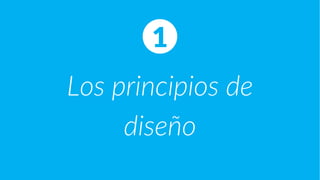Los principios de
diseño
1
 