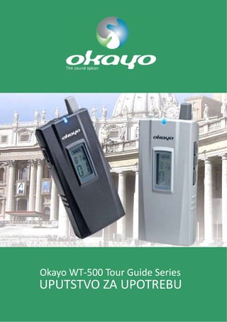 UPUTSTVO ZA UPOTREBU
Okayo W -500 Tour Guide
T Series
 