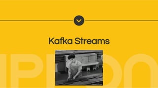 Kafka Streams
 