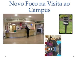 Novo Foco na Visita ao
Campus

 