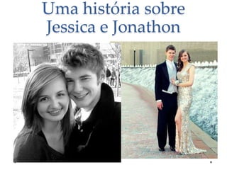 Uma história sobre
Jessica e Jonathon

 