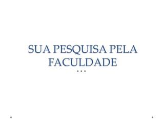 SUA PESQUISA PELA
FACULDADE

 