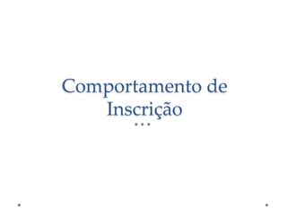 Comportamento de
Inscrição

 