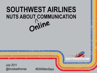 SOUTHWEST AIRLINESNUTS ABOUT COMMUNICATION Online  July 2011 @brooksethomas #SWAManSays 