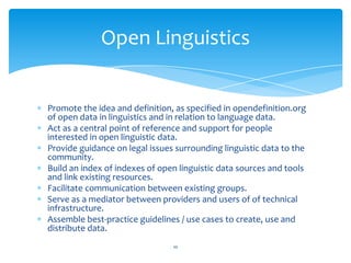 Promote the idea and definition, as specified in opendefinition.org of open data in linguistics and in relation to languag...