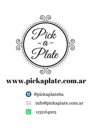 www.pickaplate.com.ar
@pickaplateba
info@pickaplate.com.ar
1133164203
 