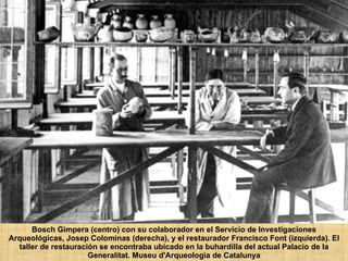 Bosch Gimpera (centro) con su colaborador en el Servicio de Investigaciones Arqueológicas, Josep Colominas (derecha), y el restaurador Francisco Font (izquierda). El taller de restauración se encontraba ubicado en la buhardilla del actual Palacio de la Generalitat.  Museu d'Arqueologia de Catalunya 