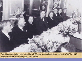 Comida de embajadores ofrecida a PBG por su nombramiento en la UNESCO 1948. Fondo Pedro Bosch-Gimpera, IIA-UNAM. 