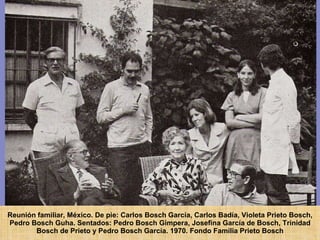Reunión familiar, México. De pie: Carlos Bosch García, Carlos Badía, Violeta Prieto Bosch, Pedro Bosch Guha. Sentados: Pedro Bosch Gimpera, Josefina García de Bosch, Trinidad Bosch de Prieto y Pedro Bosch García. 1970. Fondo Familia Prieto Bosch 