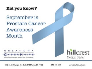 Did you know?

  September is
  Prostate Cancer
  Awareness
  Month




6802 South Olympia Ave Suite G100 Tulsa, OK 74132   (918) 949-6676   www.oklahomack.com
 