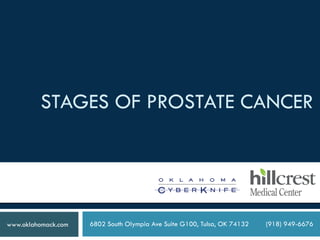 STAGES OF PROSTATE CANCER
6802 South Olympia Ave Suite G100, Tulsa, OK 74132 (918) 949-6676www.oklahomack.com
 