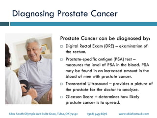 Diagnosing Prostate Cancer
Prostate Cancer can be diagnosed by:
¨  Digital Rectal Exam (DRE) – examination of
the rectum....