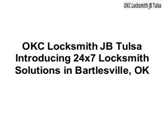 OKC Locksmith JB Tulsa
Introducing 24x7 Locksmith
Solutions in Bartlesville, OK
 