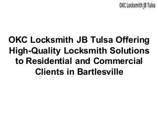 OKC Locksmith JB Tulsa Offering
High-Quality Locksmith Solutions
to Residential and Commercial
Clients in Bartlesville
 