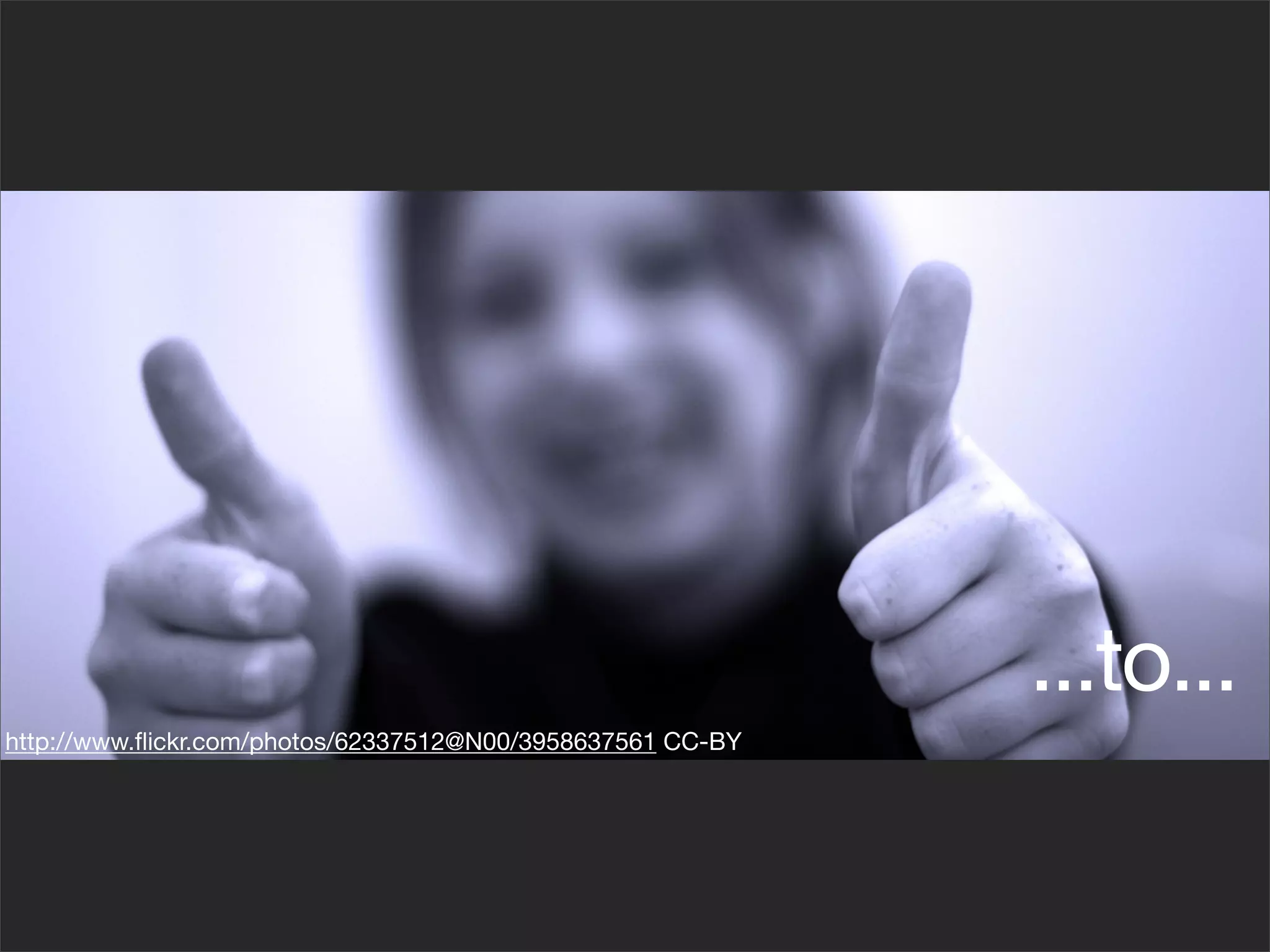 ...to...
http://www.ﬂickr.com/photos/62337512@N00/3958637561 CC-BY
 