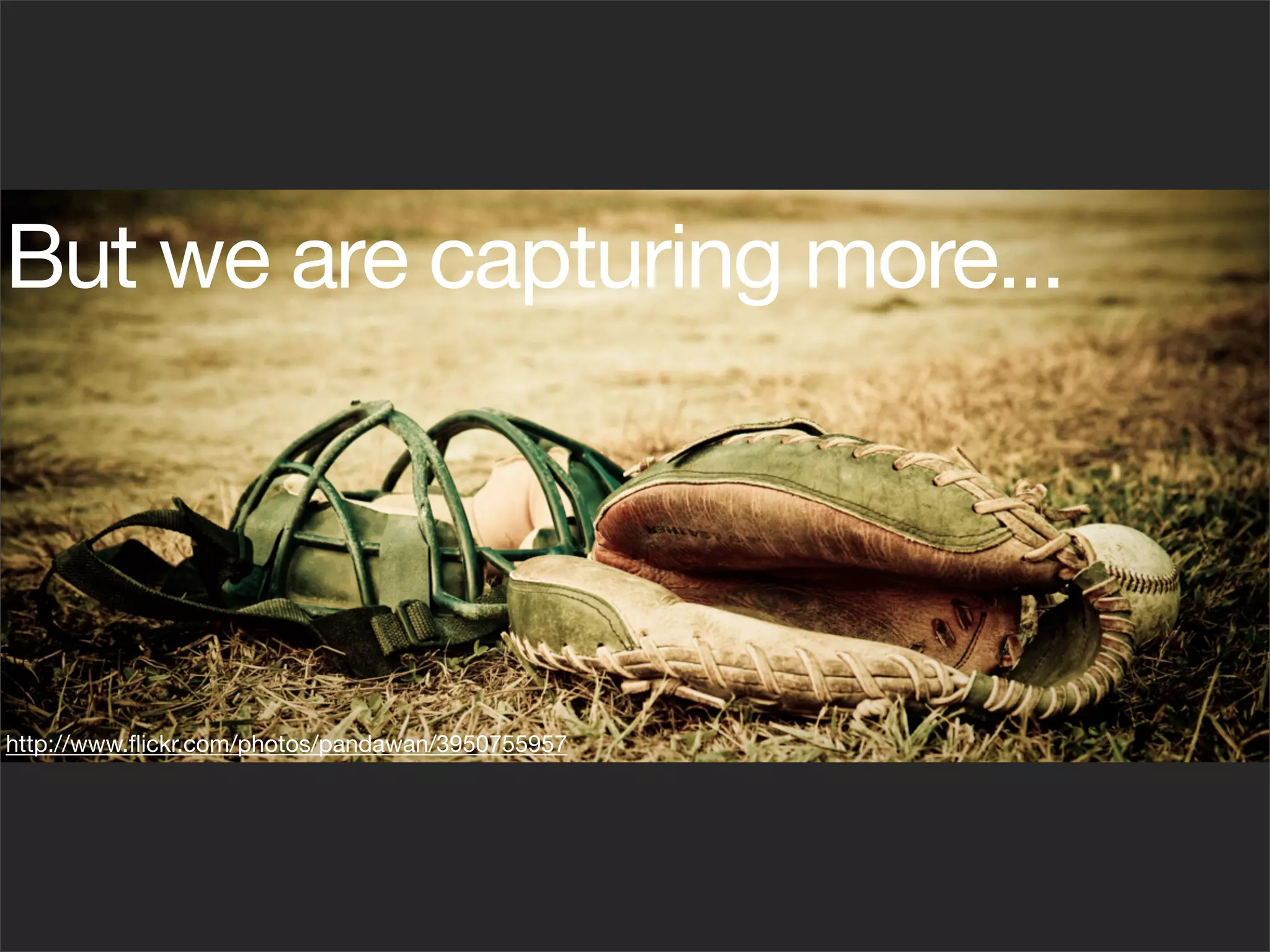 But we are capturing more...




http://www.ﬂickr.com/photos/pandawan/3950755957
 