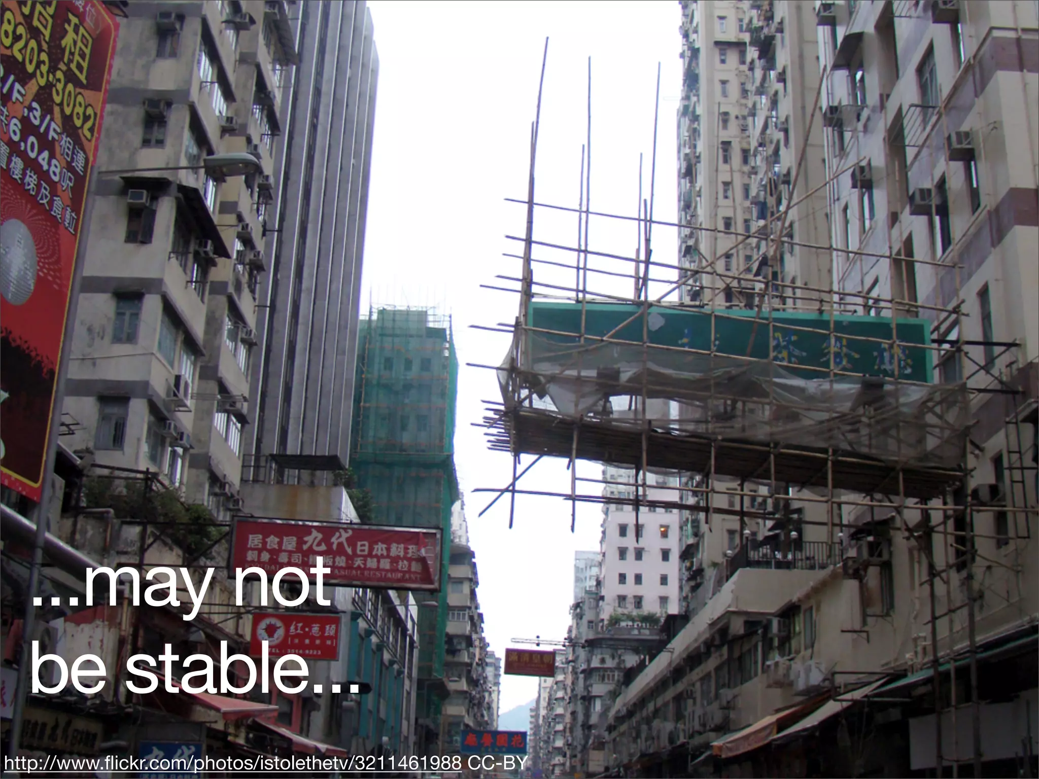 ...may not
  be stable...
http://www.ﬂickr.com/photos/istolethetv/3211461988 CC-BY
 