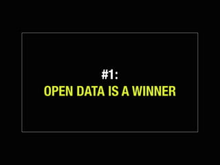 #1:
OPEN DATA IS A WINNER
 