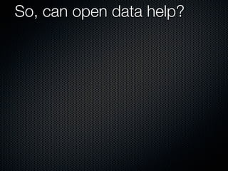 So, can open data help?
 