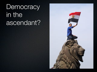 Democracy
in the
ascendant?
 