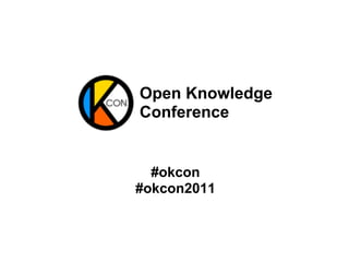 Open Knowledge
Conference


  #okcon
#okcon2011
 