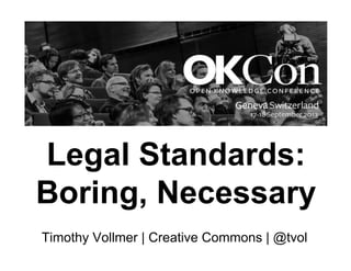 Legal Standards:
Boring, Necessary
Timothy Vollmer | Creative Commons | @tvol
 