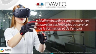 2
EVAVEO SOMMAIRE :
1. EVAVEO
2. LES TECHNOLOGIES
a. La réalité augmentée
b. La réalité virtuelle
3. LES ENJEUX DE LA FORM...